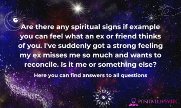 Are there any spiritual signs if example you can feel what an ex or friend thinks of you. I’ve suddenly got a strong feeling my ex misses me so much and wants to reconcile. Is it me or something else?