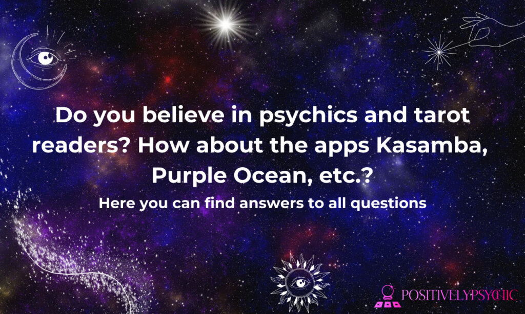 Do you believe in psychics and tarot readers_ How about the apps Kasamba, Purple Ocean, etc