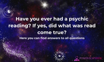 Have you ever had a psychic reading? If yes, did what was read come true?