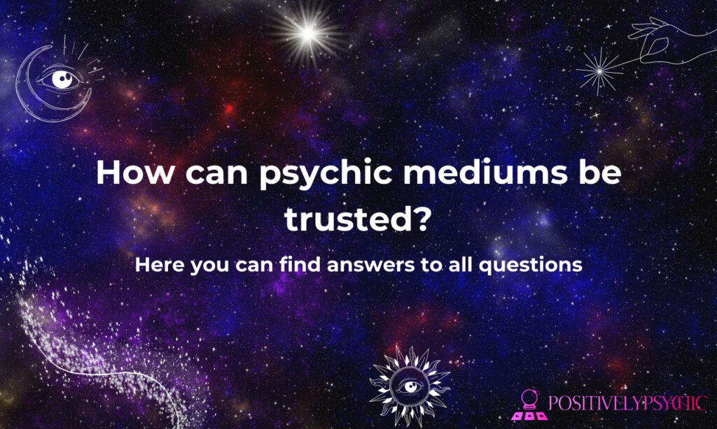 How can psychic mediums be trusted?