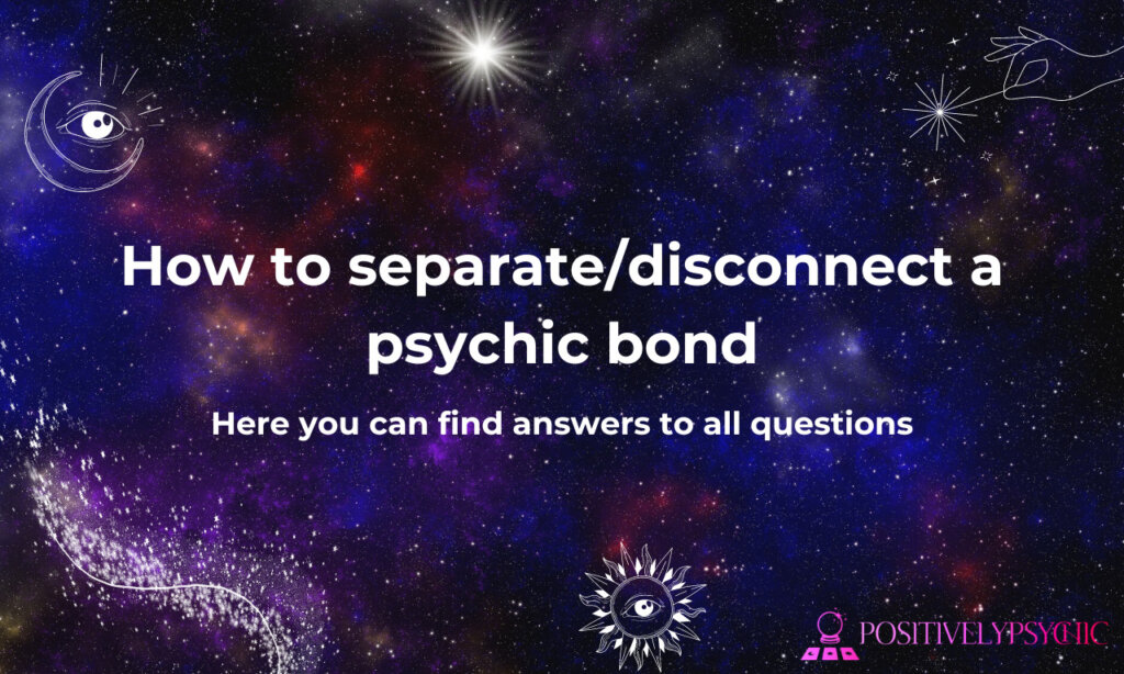 How to separate/disconnect a psychic bond