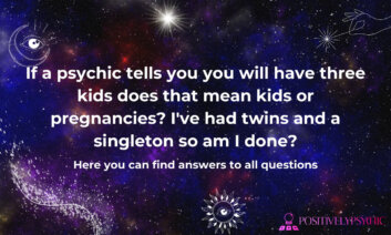 If a psychic tells you you will have three kids does that mean kids or pregnancies? I’ve had twins and a singleton so am I done?