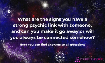 What are the signs you have a strong psychic link with someone, and can you make it go away or will you always be connected somehow?