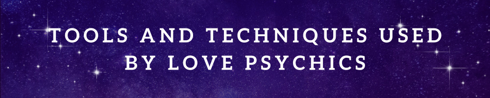 Tools and Techniques Used by Love Psychics